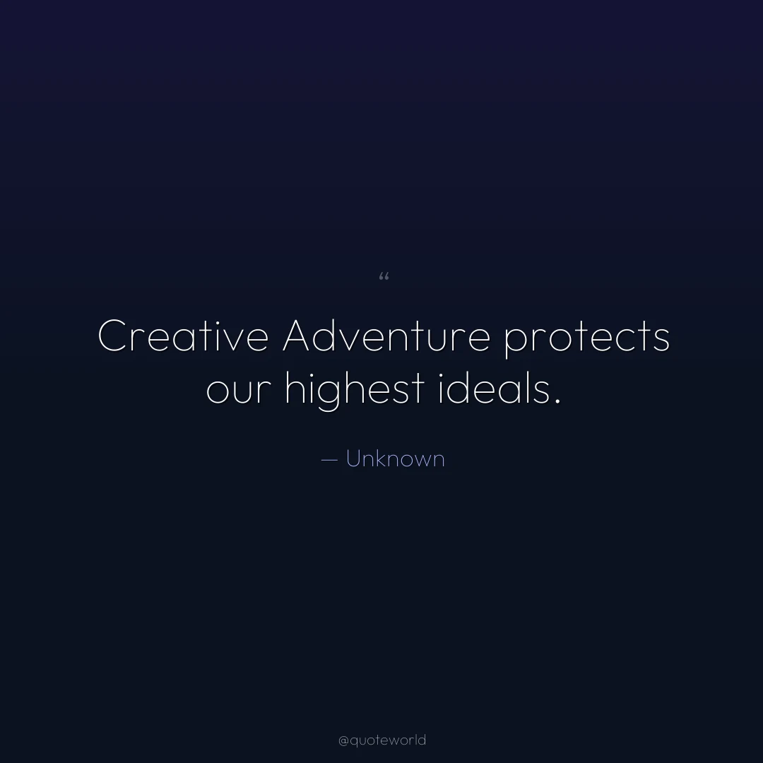 Creative Adventure protects our highest ideals.