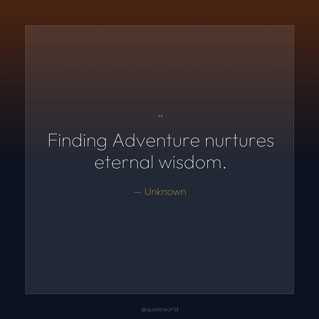 Finding Adventure nurtures eternal wisdom.