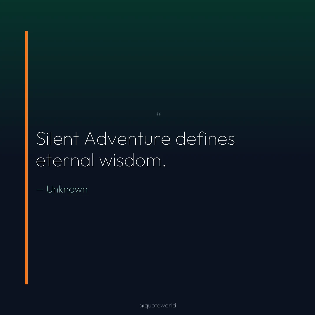 Silent Adventure defines eternal wisdom.