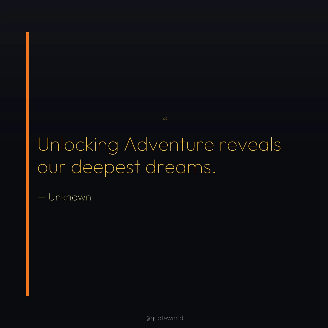 Unlocking Adventure reveals our deepest dreams.