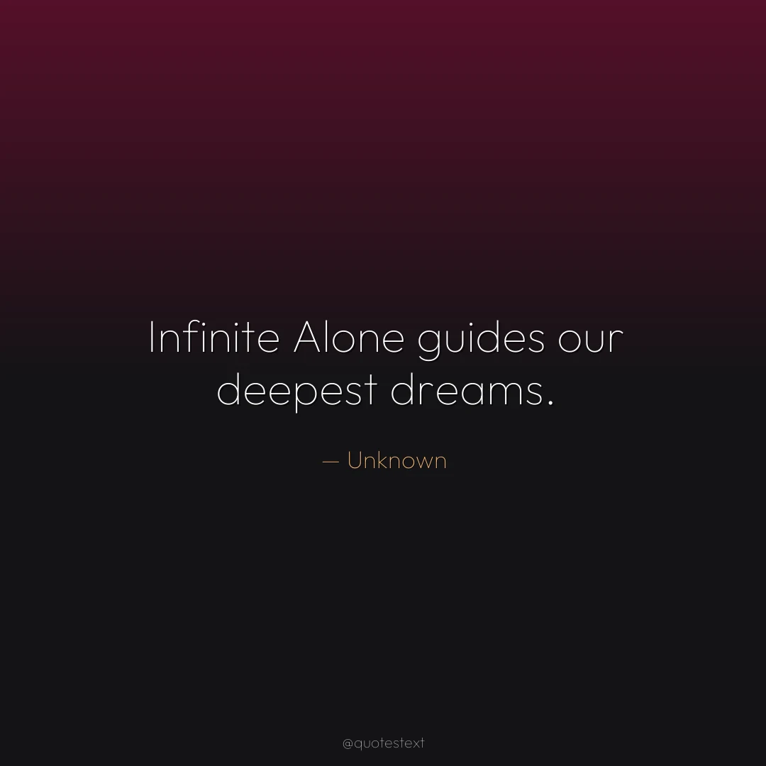 Infinite Alone guides our deepest dreams.