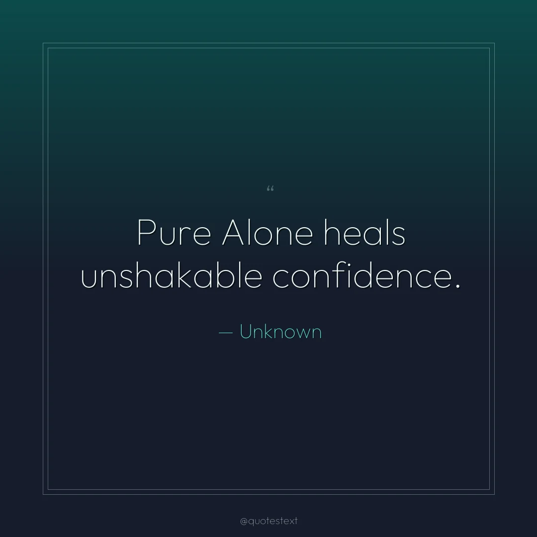 Pure Alone heals unshakable confidence.