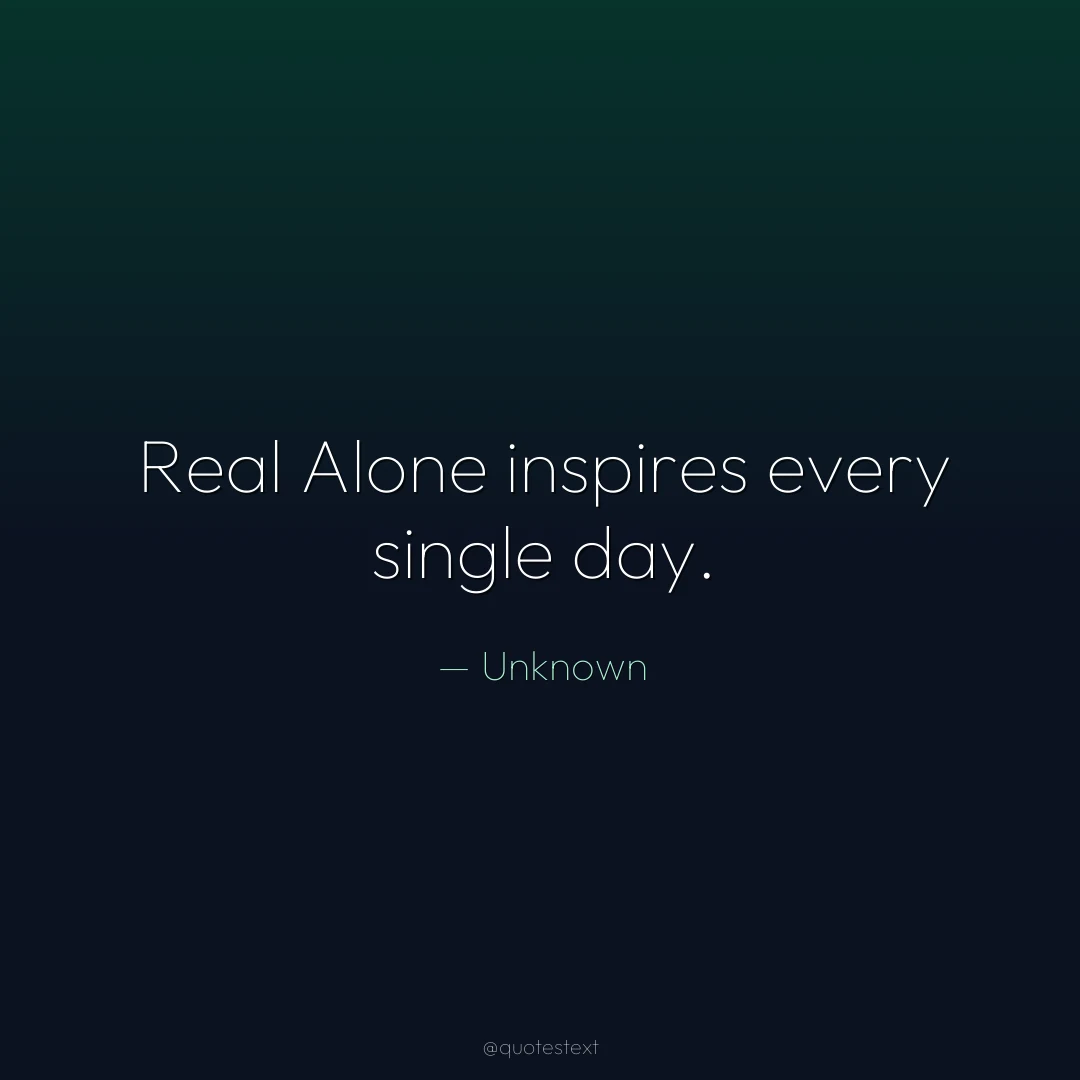 Real Alone inspires every single day.