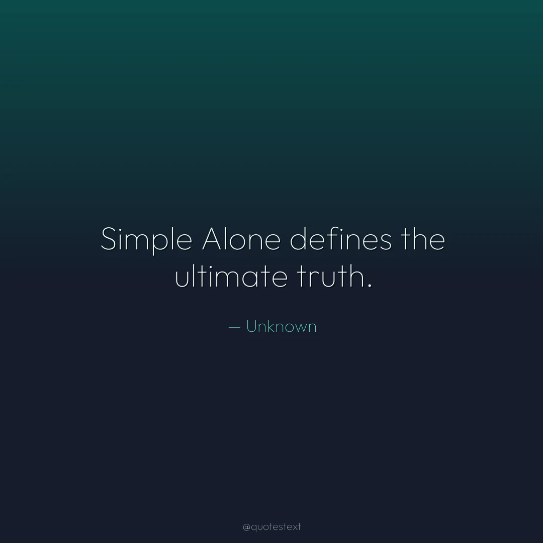 Simple Alone defines the ultimate truth.