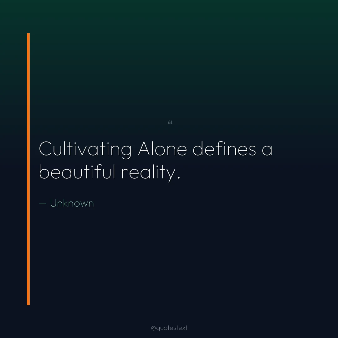 Cultivating Alone defines a beautiful reality.