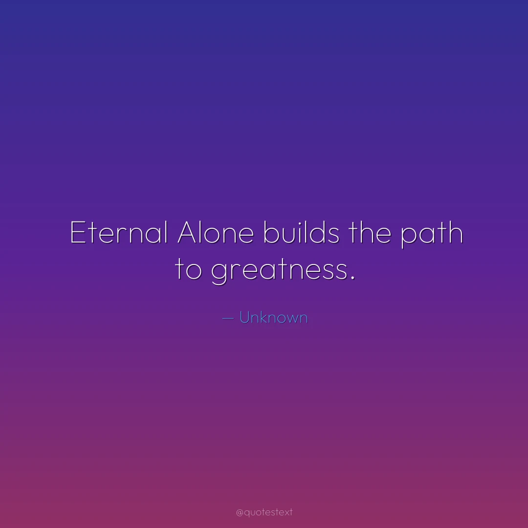 Eternal Alone builds the path to greatness.