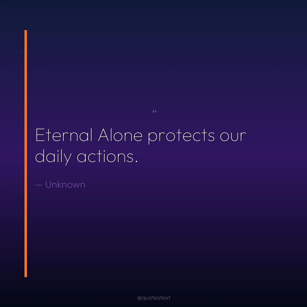 Eternal Alone protects our daily actions.
