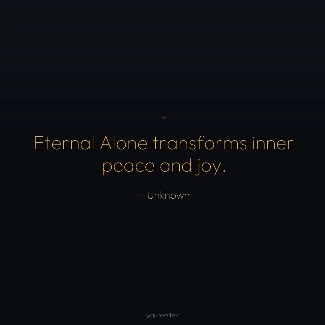 Eternal Alone transforms inner peace and joy.