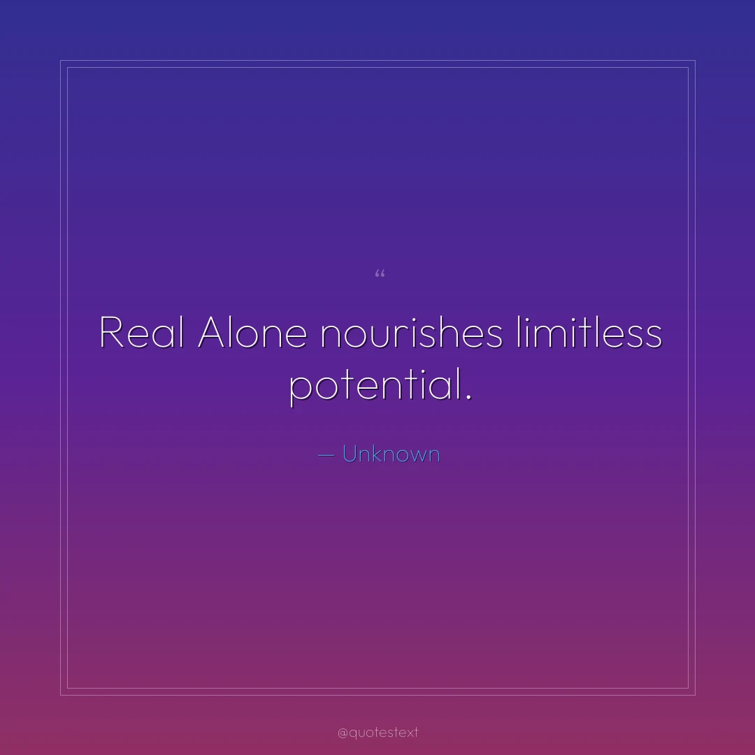 Real Alone nourishes limitless potential.