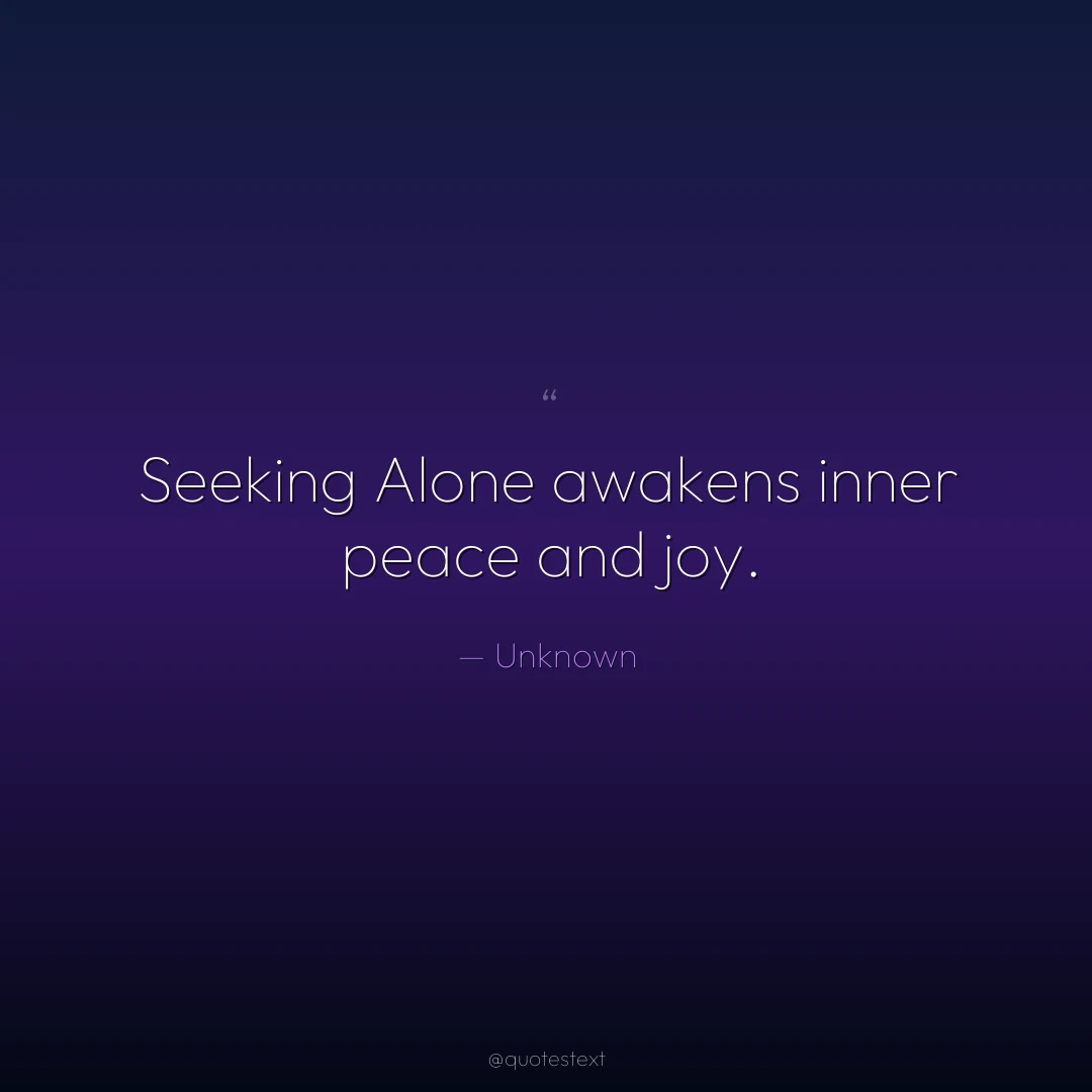 Seeking Alone awakens inner peace and joy.