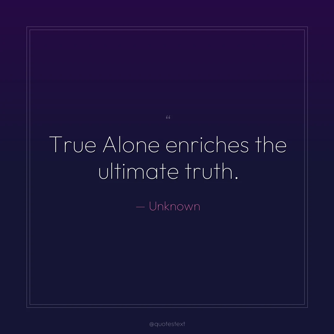 True Alone enriches the ultimate truth.