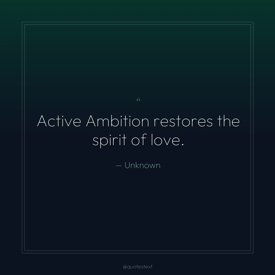Active Ambition restores the spirit of love.