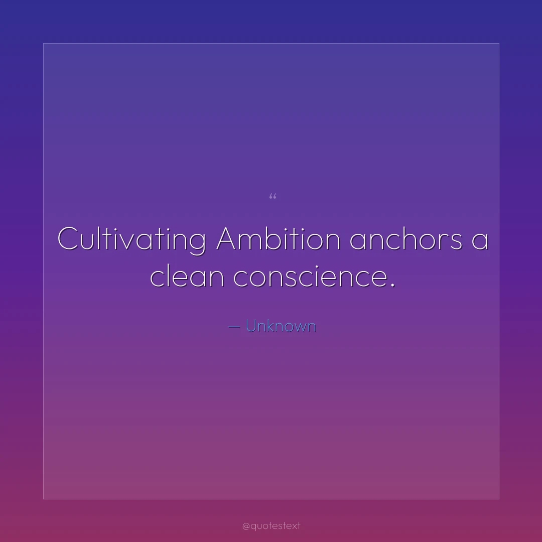 Cultivating Ambition anchors a clean conscience.