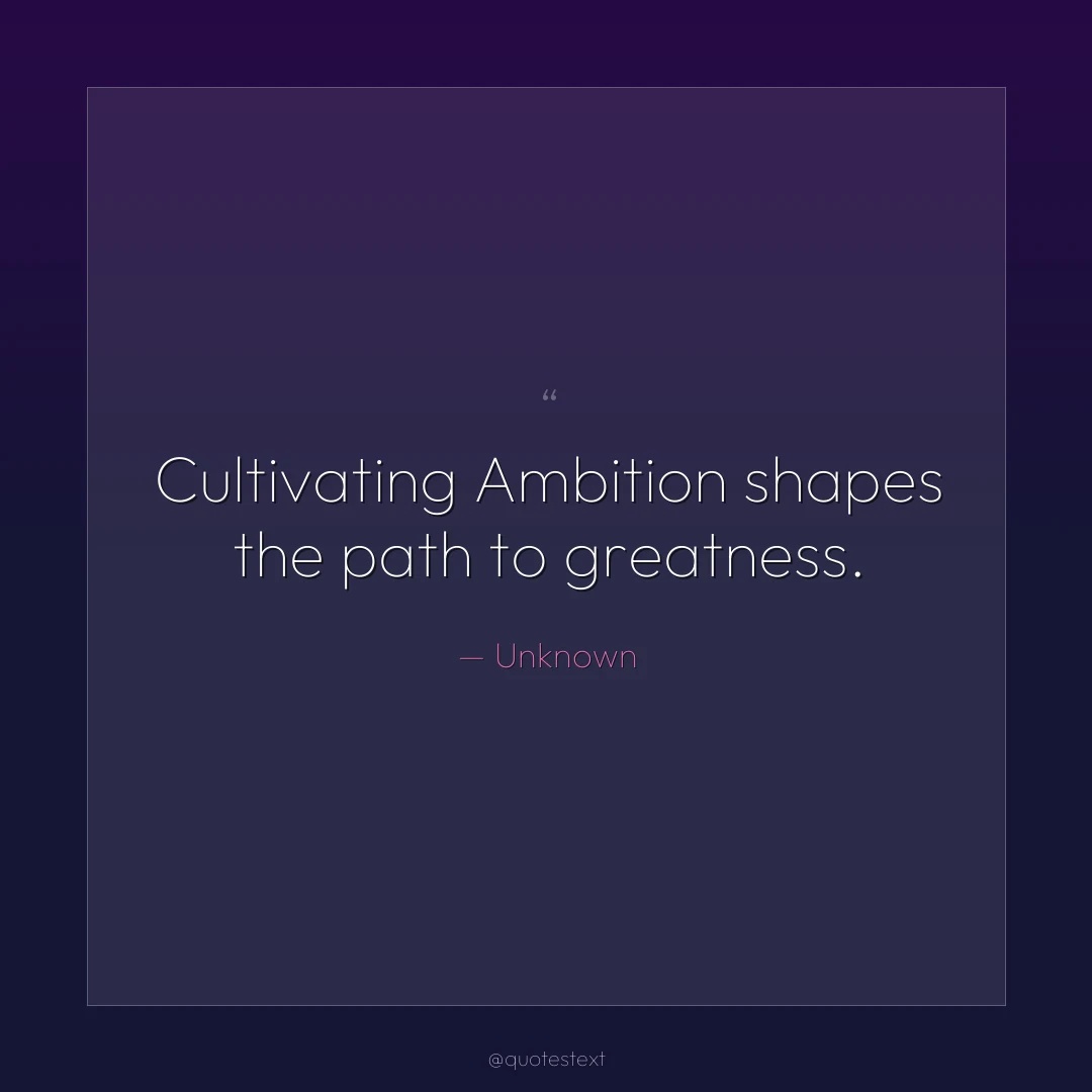 Cultivating Ambition shapes the path to greatness.