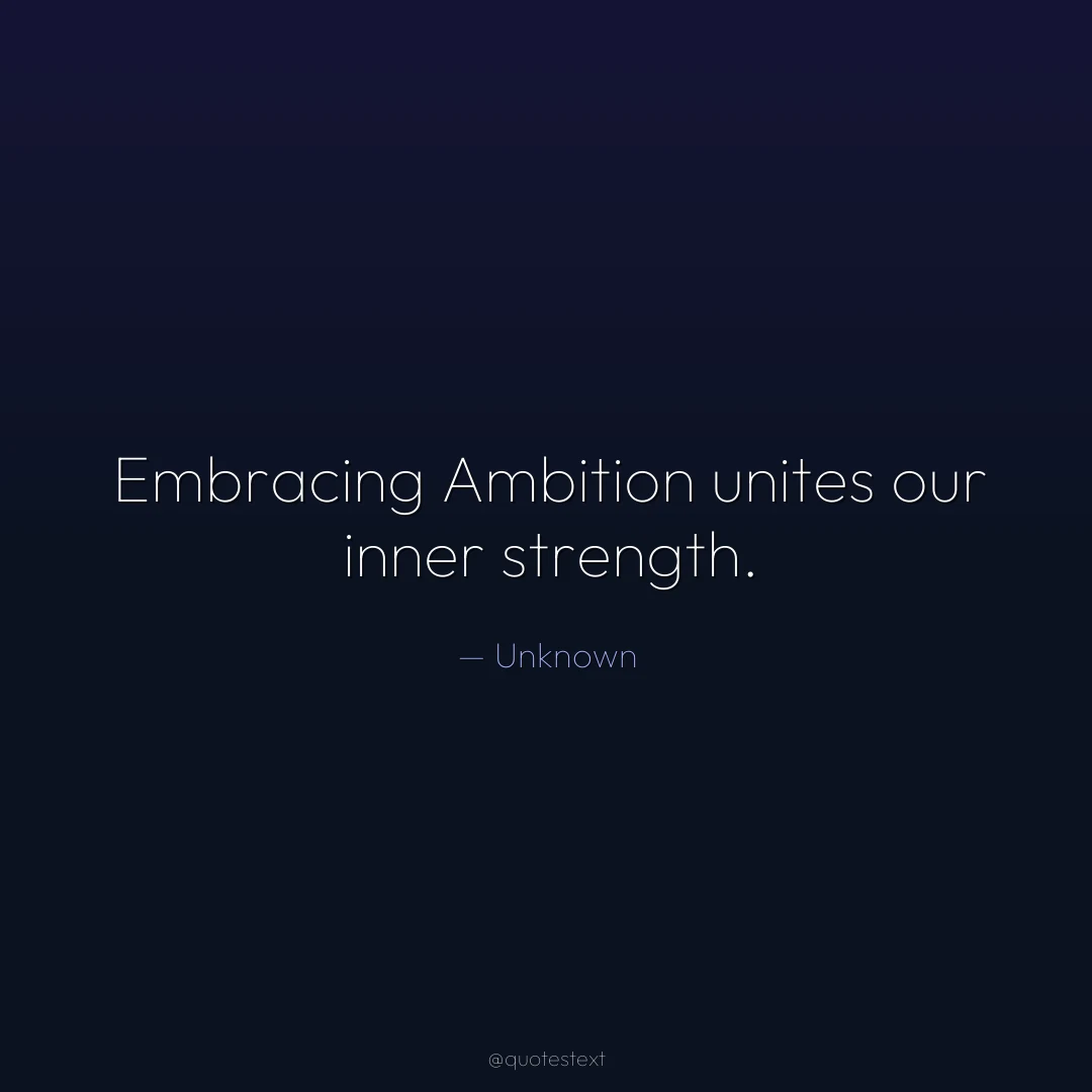 Embracing Ambition unites our inner strength.
