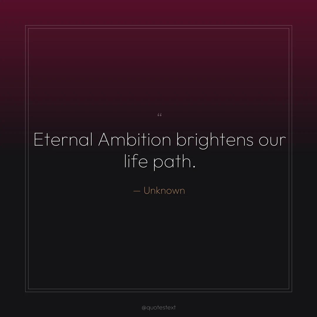 Eternal Ambition brightens our life path.
