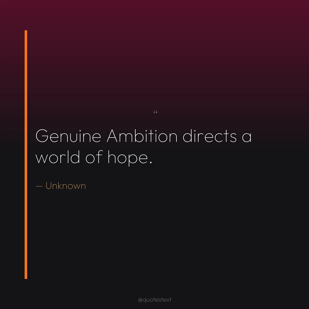 Genuine Ambition directs a world of hope.