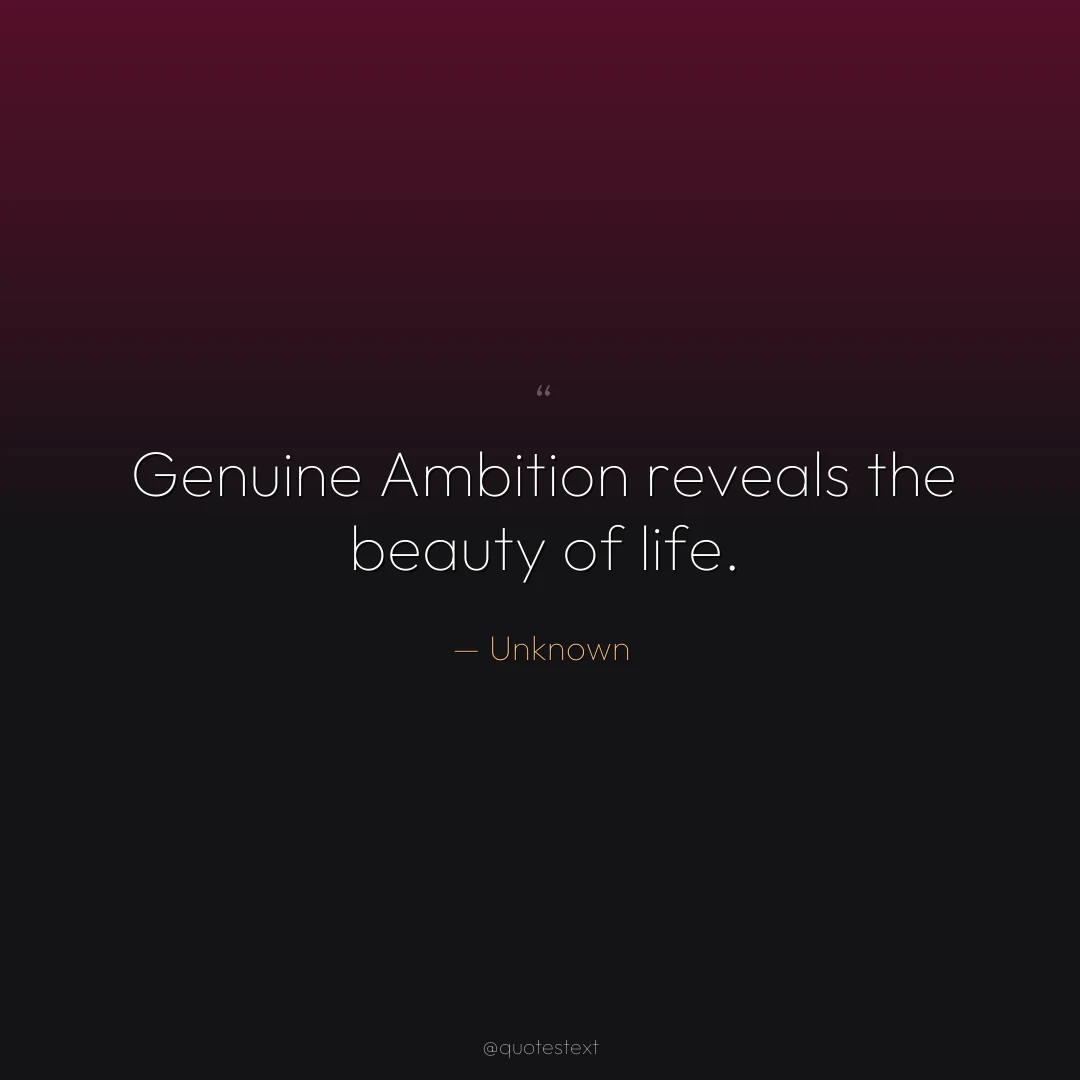 Genuine Ambition reveals the beauty of life.