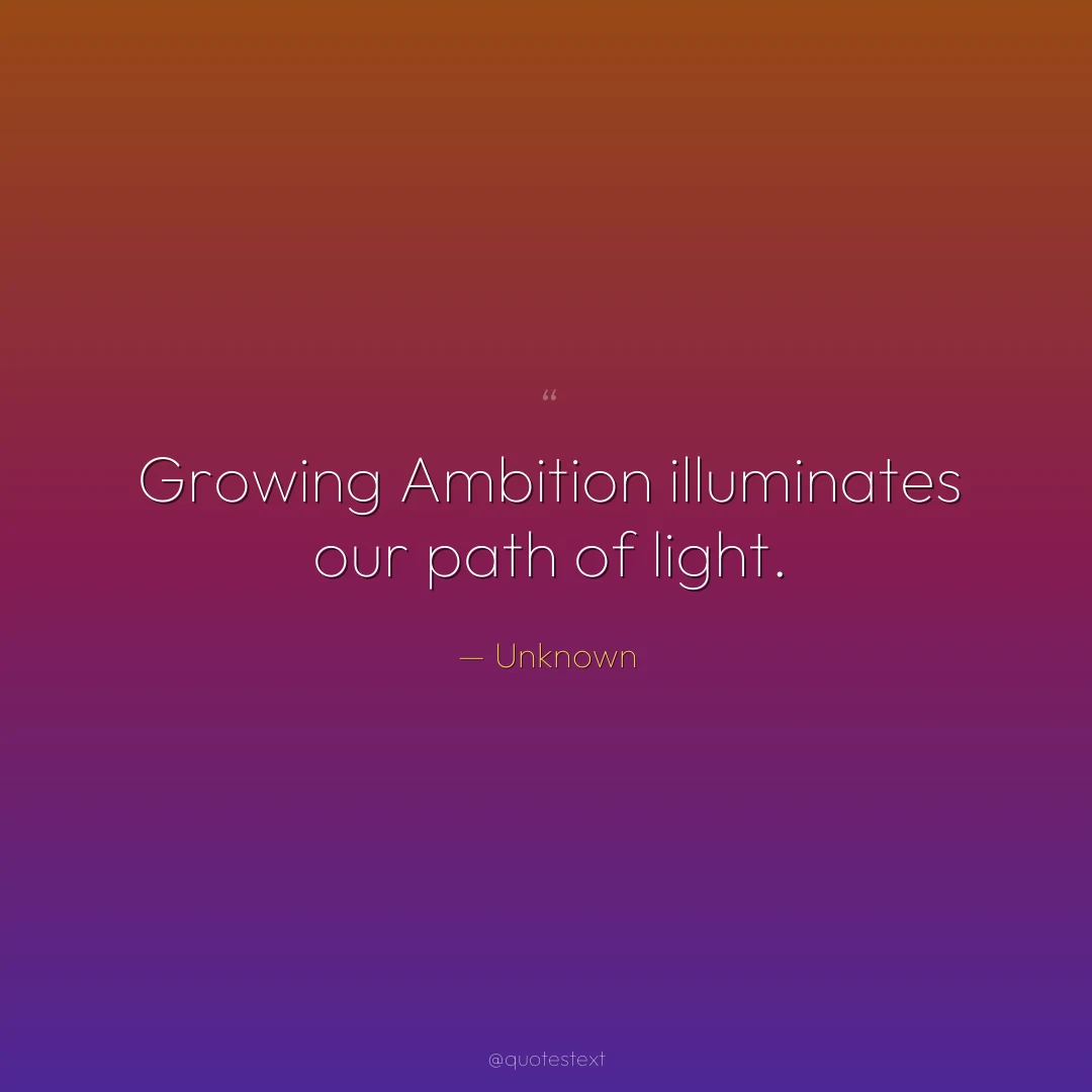 Growing Ambition illuminates our path of light.