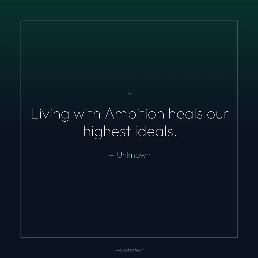 Living with Ambition heals our highest ideals.