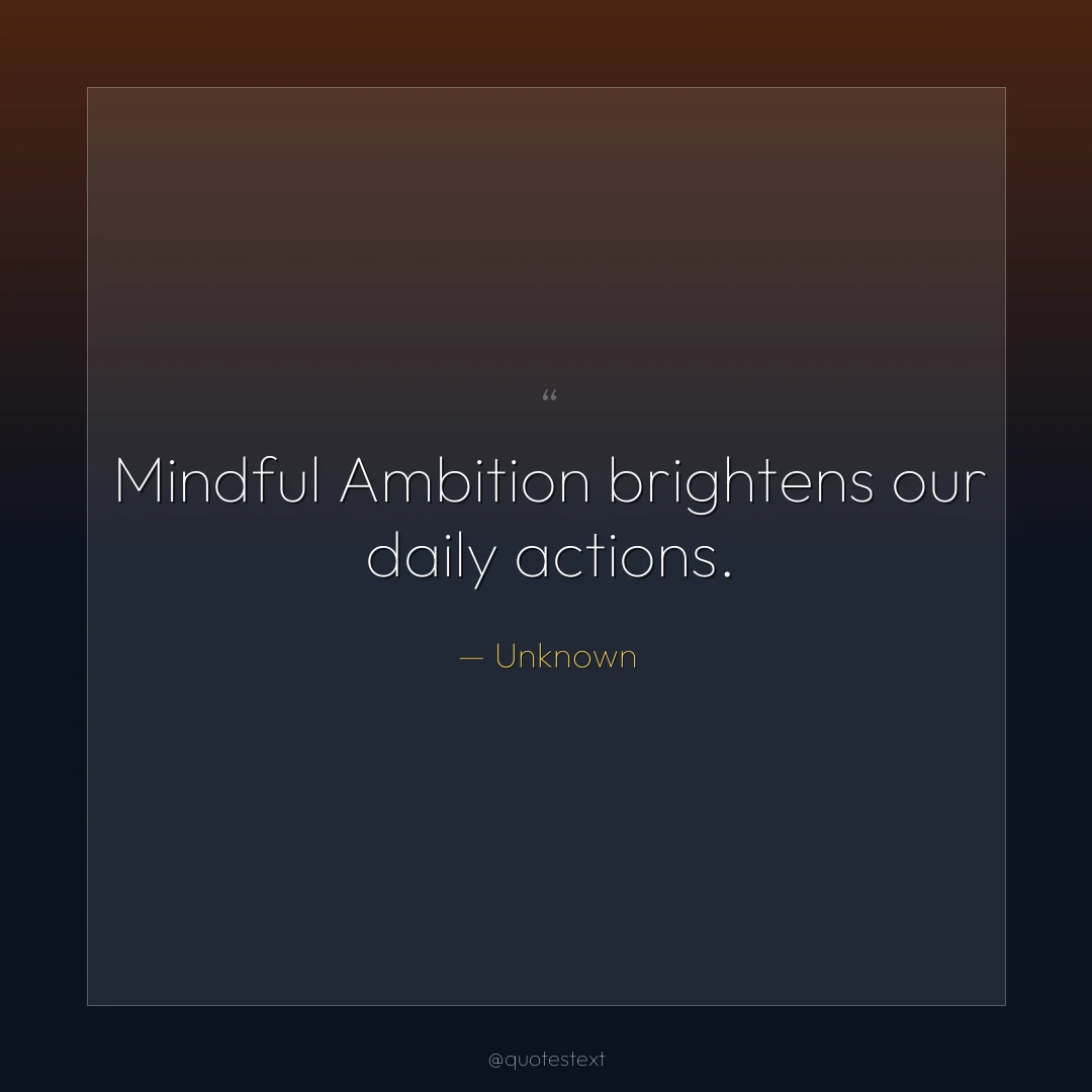 Mindful Ambition brightens our daily actions.