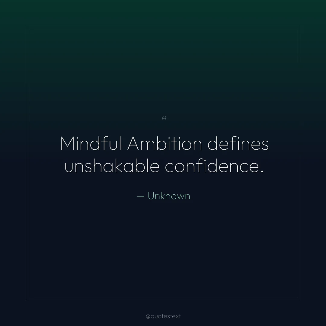 Mindful Ambition defines unshakable confidence.