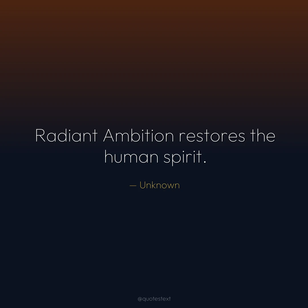 Radiant Ambition restores the human spirit.