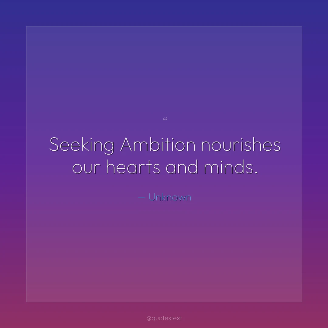 Seeking Ambition nourishes our hearts and minds.