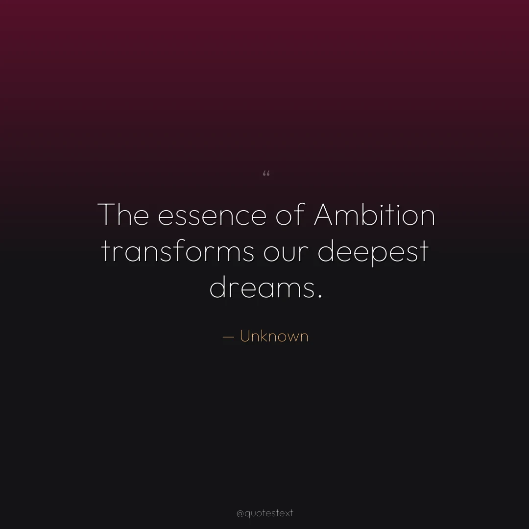 The essence of Ambition transforms our deepest dreams.