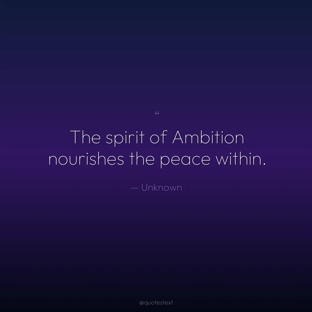 The spirit of Ambition nourishes the peace within.