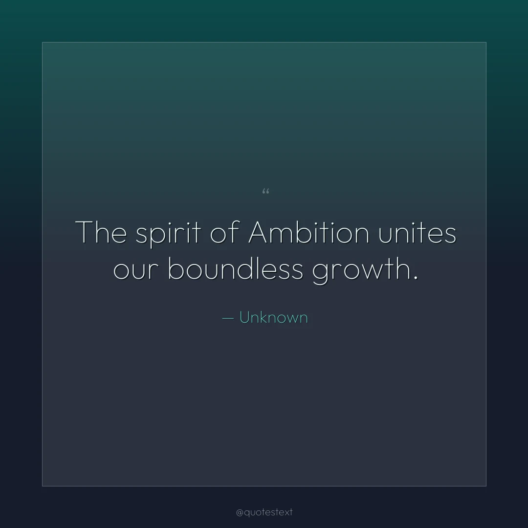 The spirit of Ambition unites our boundless growth.