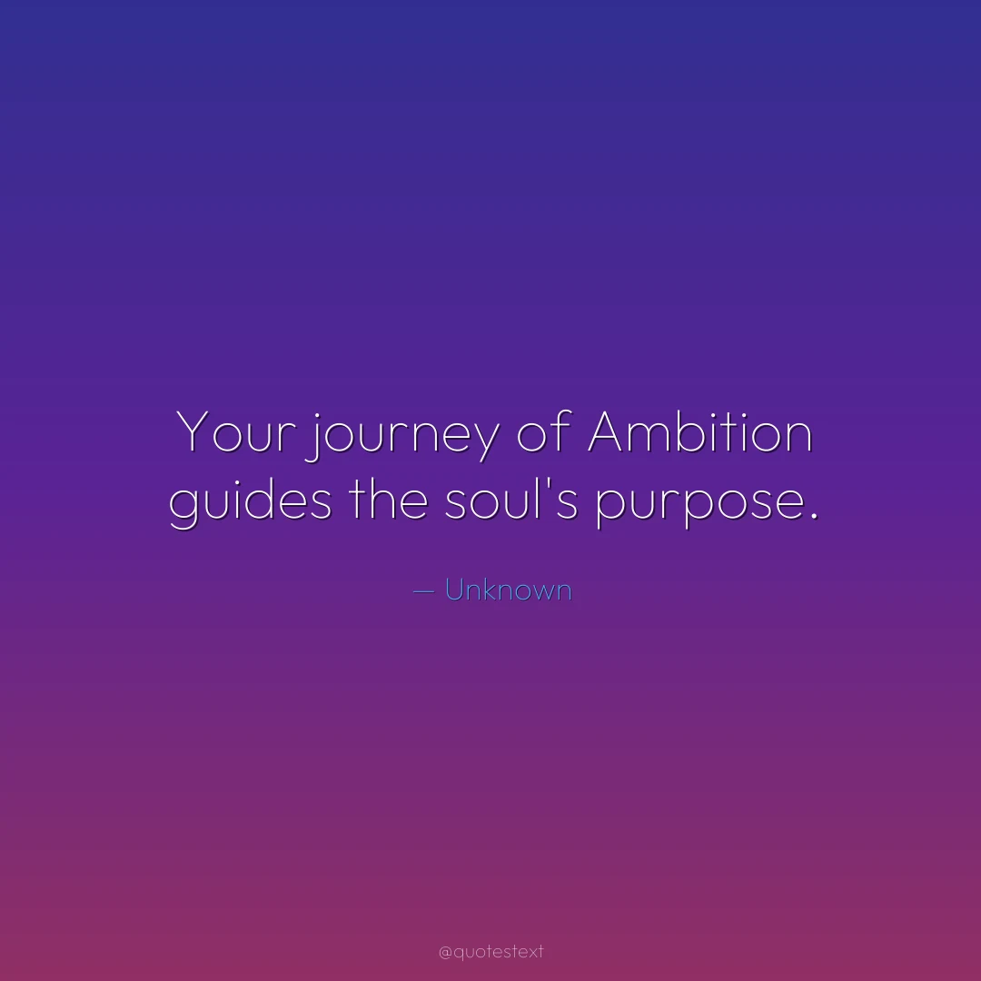 Your journey of Ambition guides the soul's purpose.