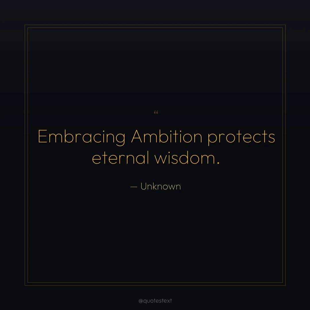 Embracing Ambition protects eternal wisdom.