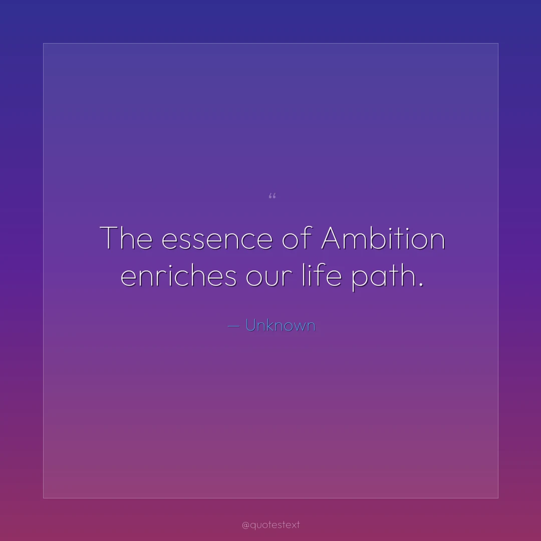 The essence of Ambition enriches our life path.