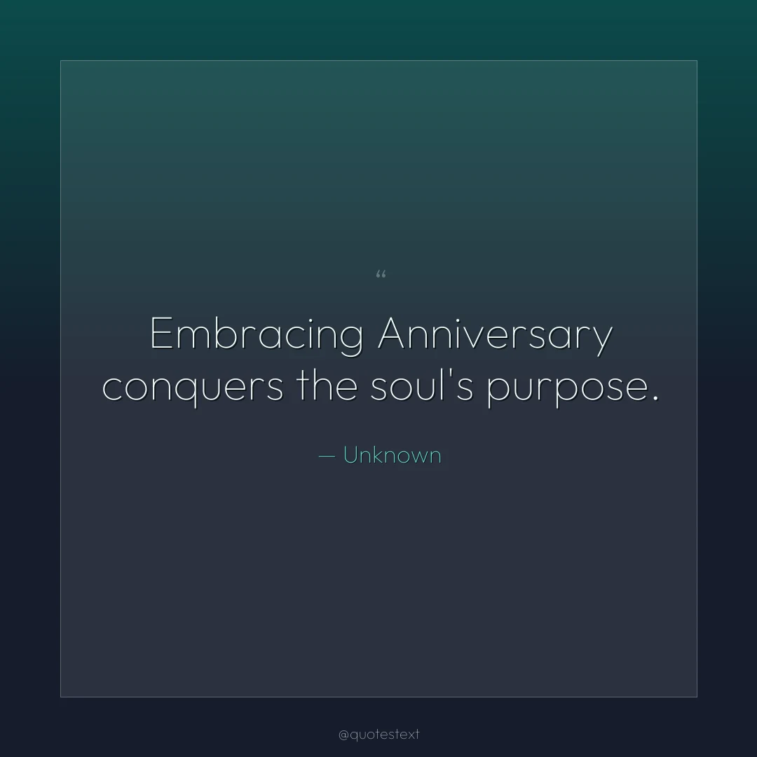 Embracing Anniversary conquers the soul's purpose.