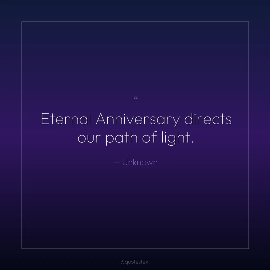 Eternal Anniversary directs our path of light.