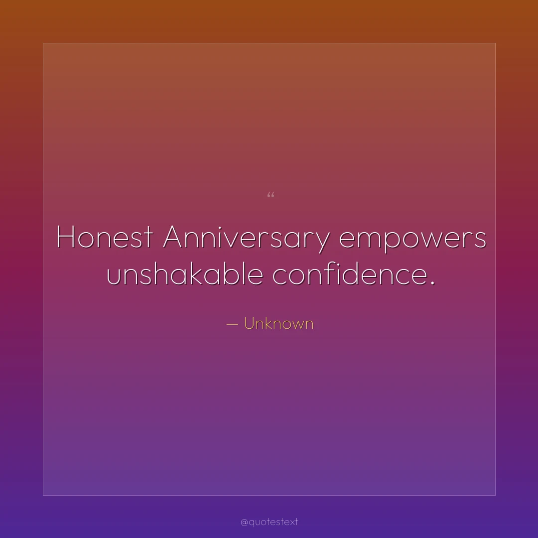 Honest Anniversary empowers unshakable confidence.