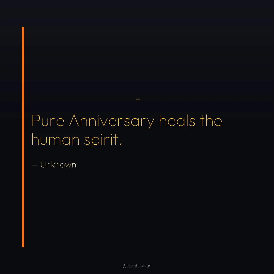 Pure Anniversary heals the human spirit.