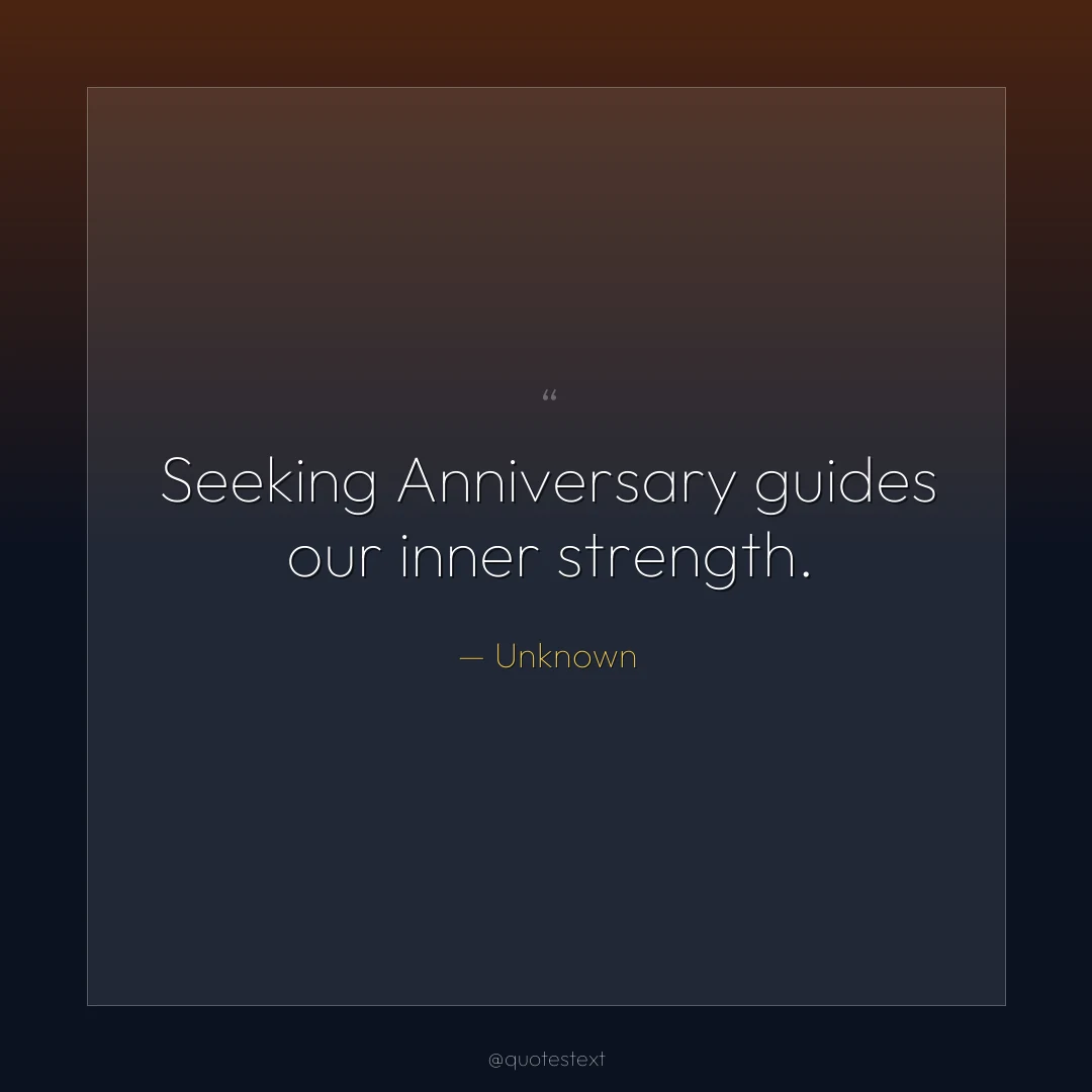 Seeking Anniversary guides our inner strength.