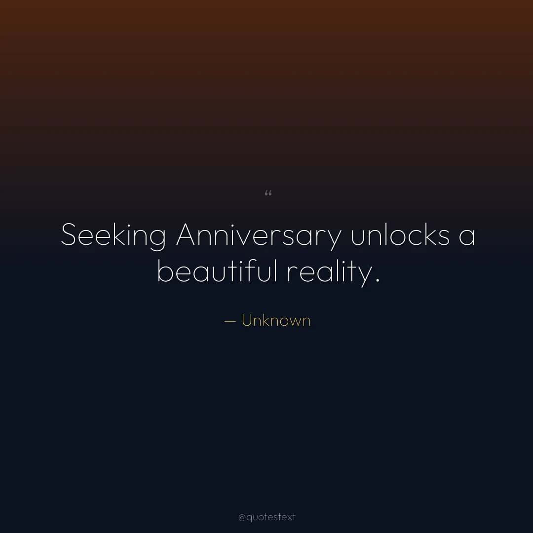 Seeking Anniversary unlocks a beautiful reality.