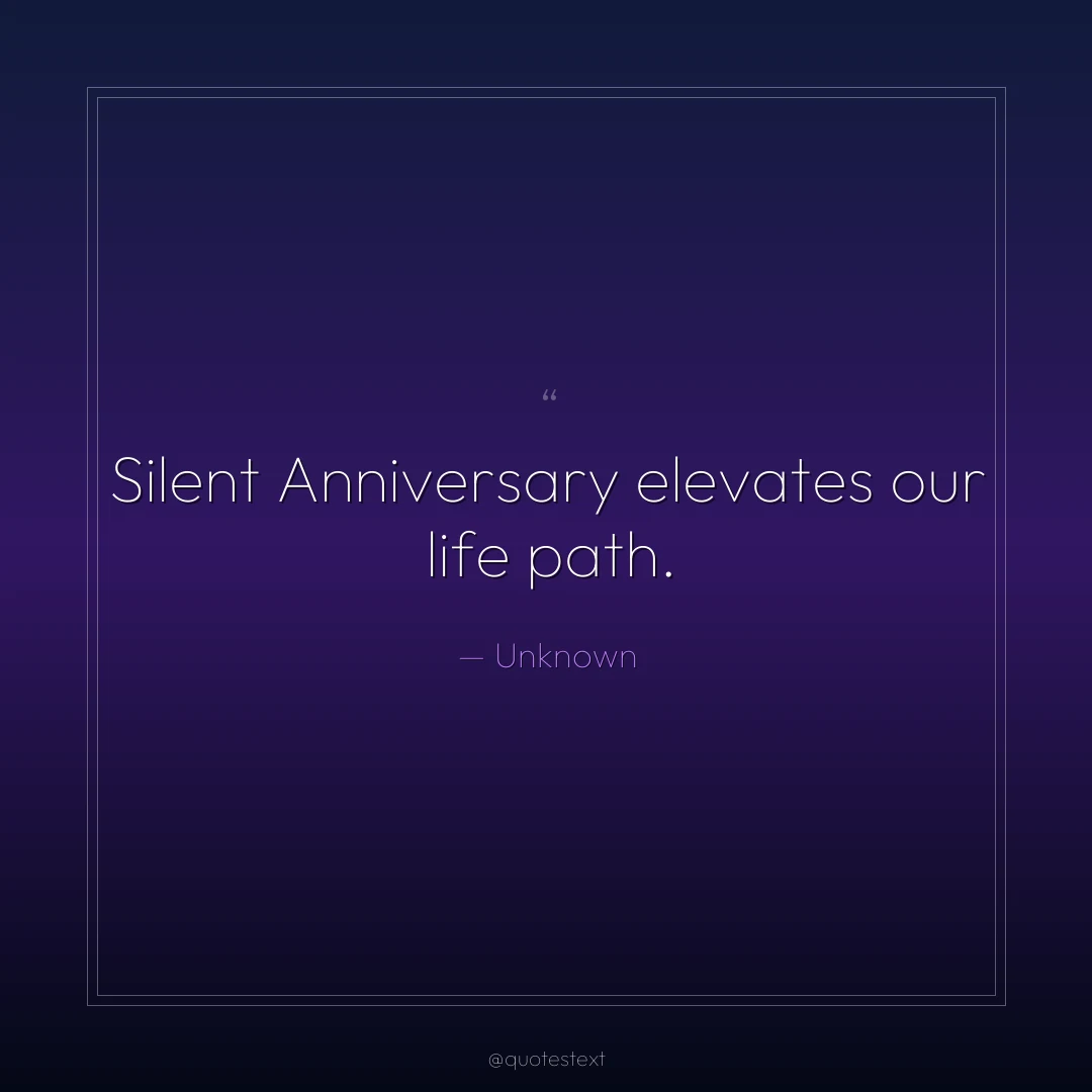 Silent Anniversary elevates our life path.