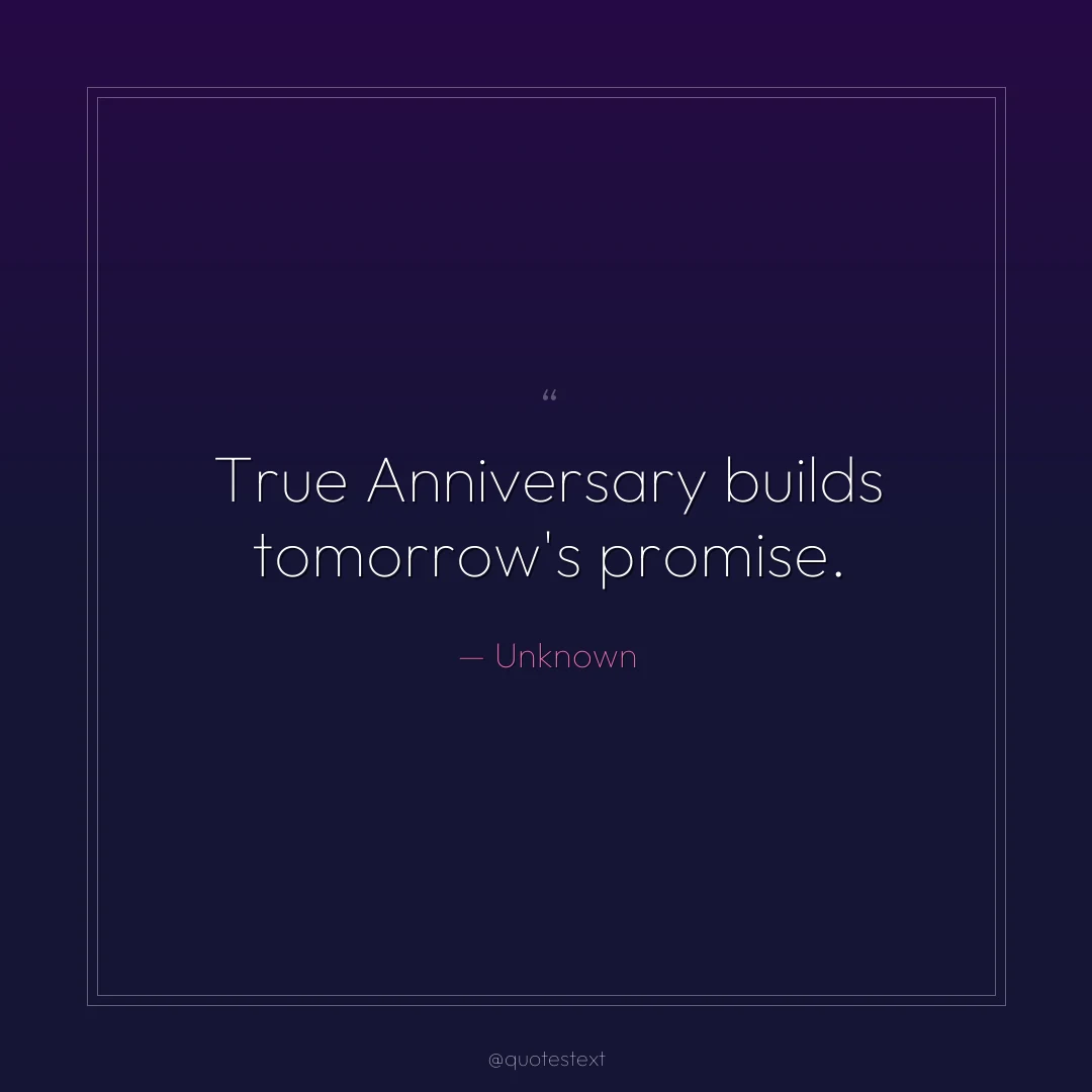 True Anniversary builds tomorrow's promise.