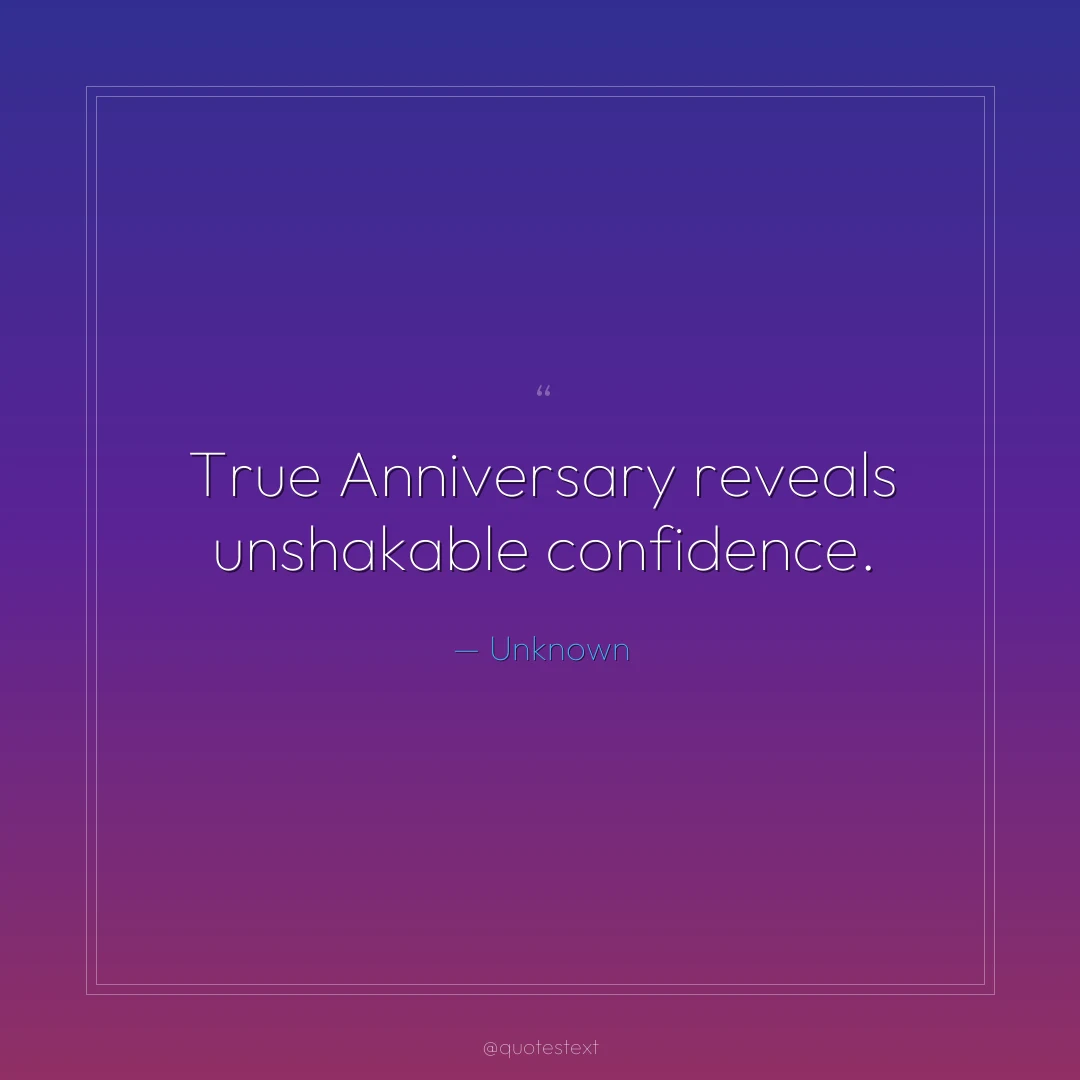 True Anniversary reveals unshakable confidence.