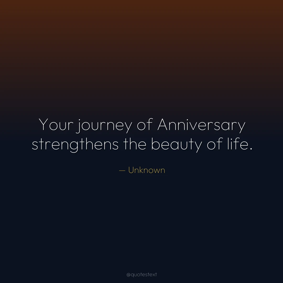 Your journey of Anniversary strengthens the beauty of life.