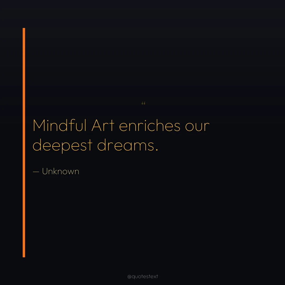 Mindful Art enriches our deepest dreams.