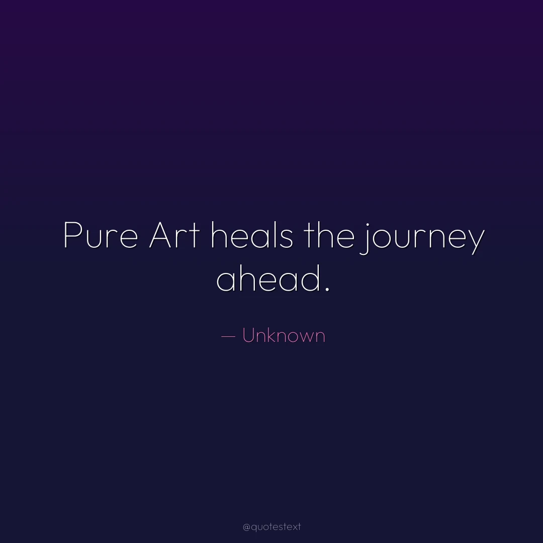 Pure Art heals the journey ahead.