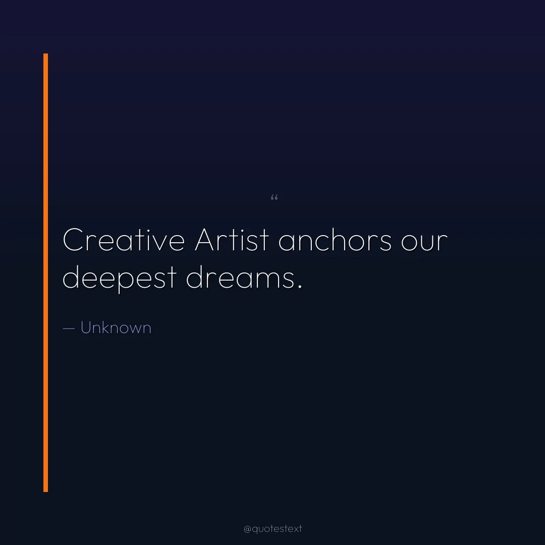 Creative Artist anchors our deepest dreams.