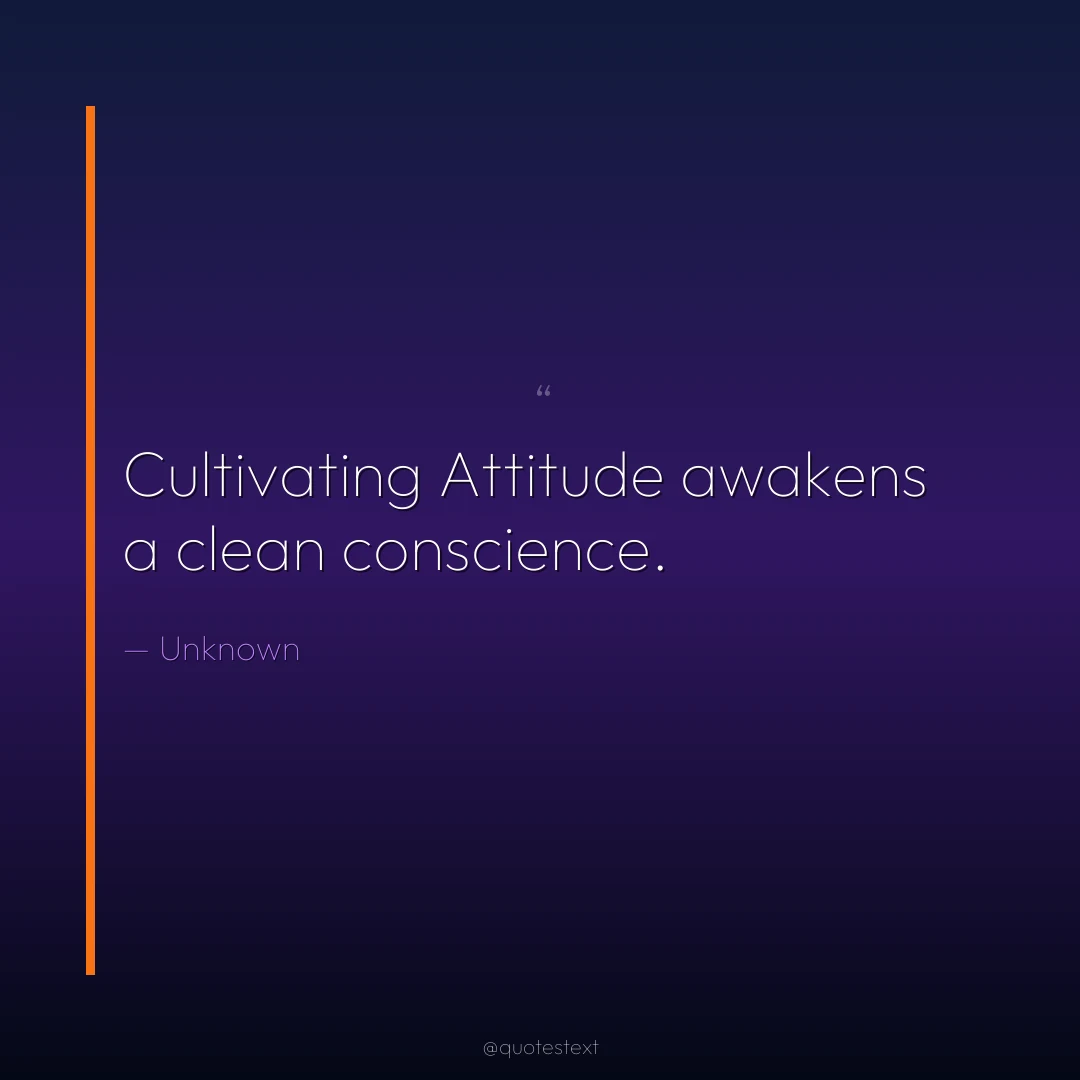 Cultivating Attitude awakens a clean conscience.