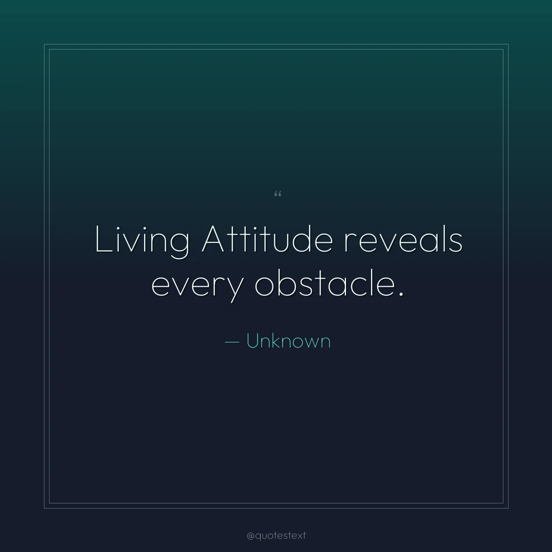 Living Attitude reveals every obstacle.