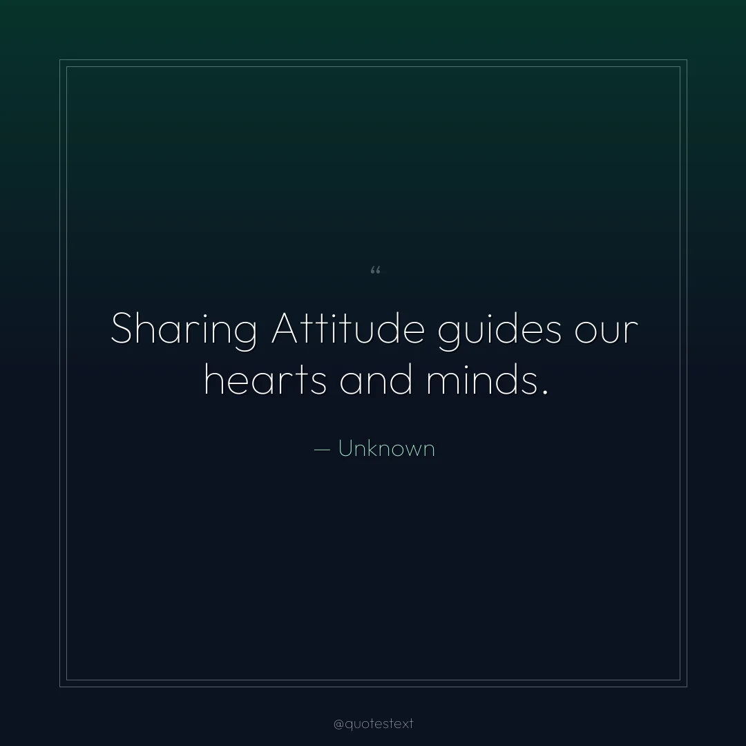 Sharing Attitude guides our hearts and minds.